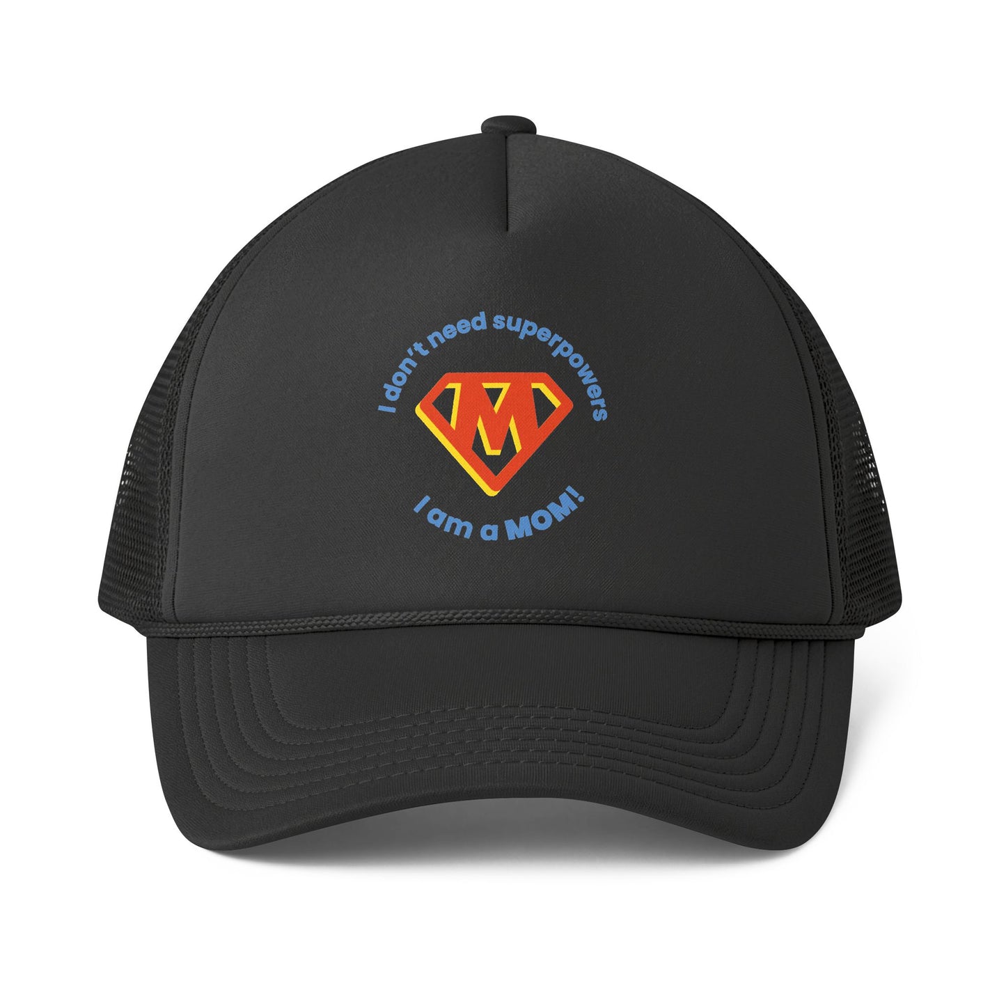 I Don’t Need Superpowers I Am a Mom Trucker Cap